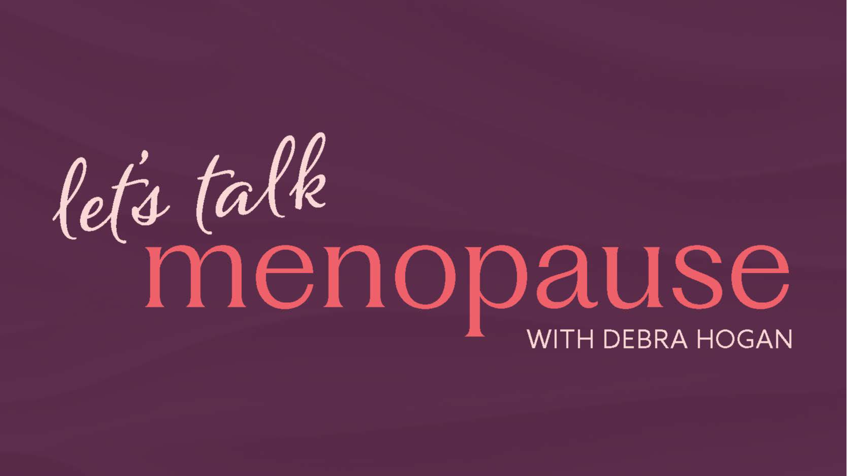 Let’s talk menopause with Debra Hogan 